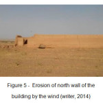 Figure 5 -  Erosion of north wall of the  building by the wind (writer, 2014)