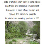 Figure 35-4: the resting place at right side of shekel-shah work (due to nature intactness and preserve environment, this region is Lack of any design and project, the minimum capacity for visitors as standing posture is 200.
