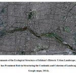Fig.1: Remnants of the Ecological Structure of Isfahanâ€™s Historic Urban Landscape; Currently the River has Prominent Role in Structuring the Continuity and Cohesion of Landscape (Source: Google maps, 2014).