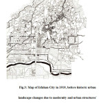 Fig.3: Map of Isfahan City in 1919, before historic urban  landscape changes due to modernity and urban structures`  expansion (Source: Cantacuzino, 1976)