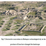 Fig.7: Destructive excavations in Bishapur archaeological city in the Fars  province of Iran have changed the landscape