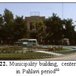 Figure. 22. Municipality building, center of Ahar in Pahlavi periodÂ²Â²